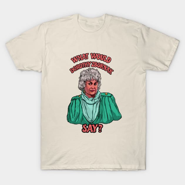 What would Dorothy Zbornak do? T-Shirt by TijanaD